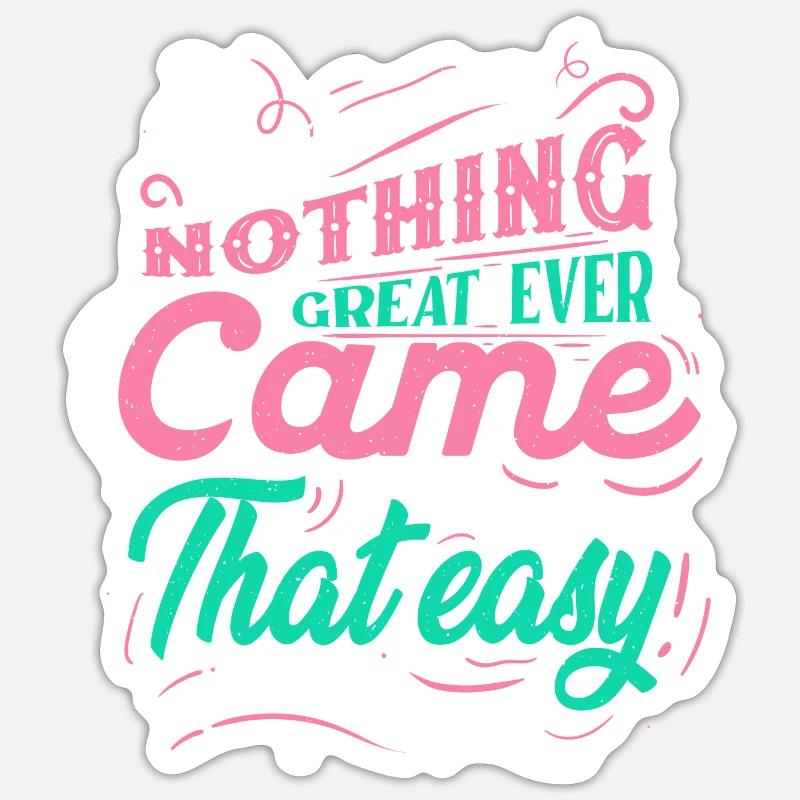 Nothing Great Ever Came That Easy graphic Sticker size S (10 x 10 cm)
