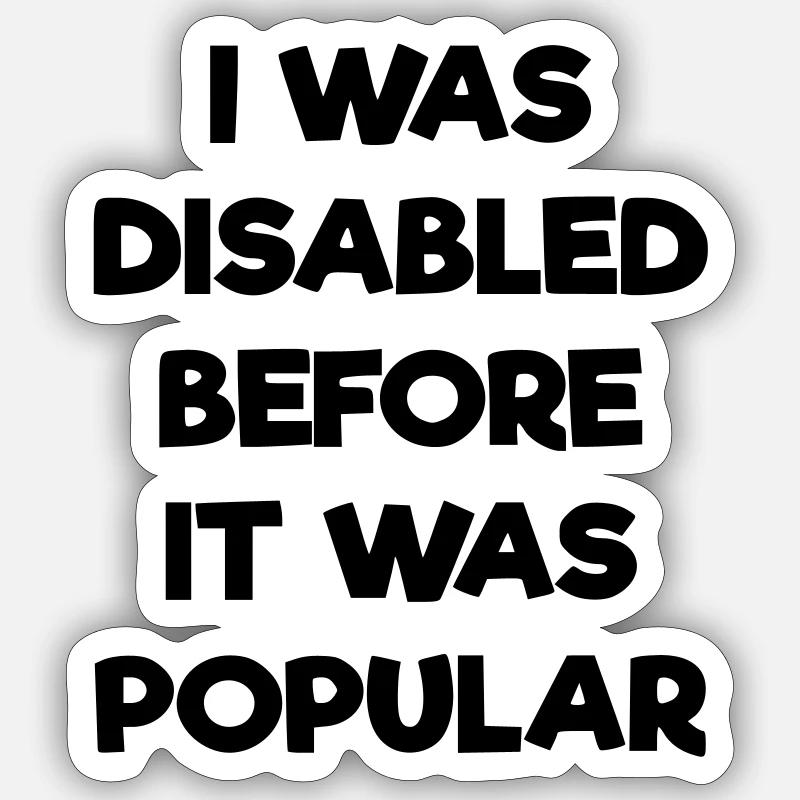 Ich war schon behindert, bevor es populär wurde # Sticker Größe S (10 x 10 cm)