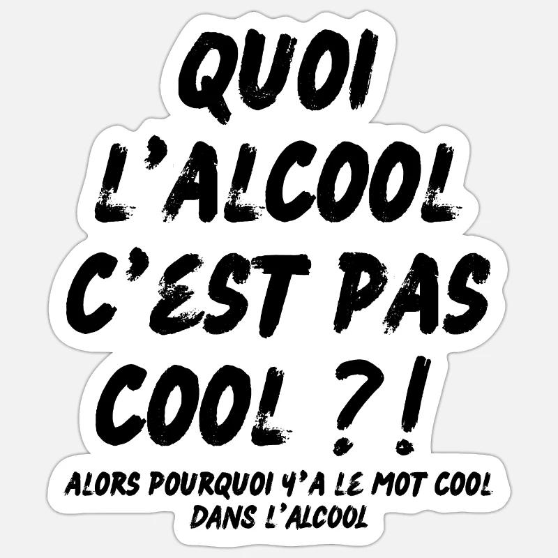 quoi l’alcool c’est pas cool Sticker taille S (10 x 10 cm)