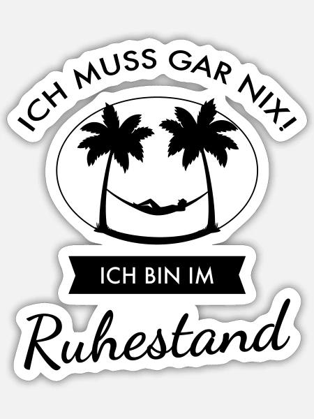 Ich Muss Gar Nix! Ich Bin Im Ruhestand - Sticker Größe S (10 x 10 cm) - Mattweiß