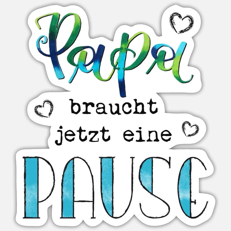 Papa braucht jetzt eine Pause Sticker Größe S (10 x 10 cm)