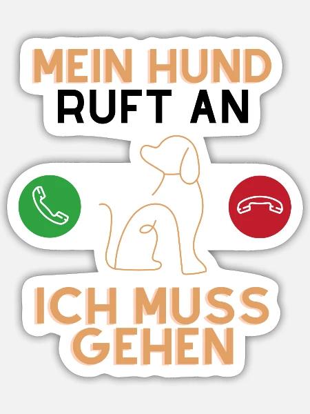 Mein Hund Ruft an! Ich Muss gehen - Sticker Größe S (10 x 10 cm) - Mattweiß