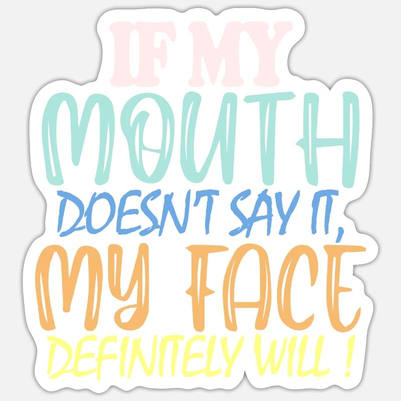If My Mouth Doesn't Say It My Face Definitely Will - Sticker Größe S (10 x 10 cm) - Mattweiß