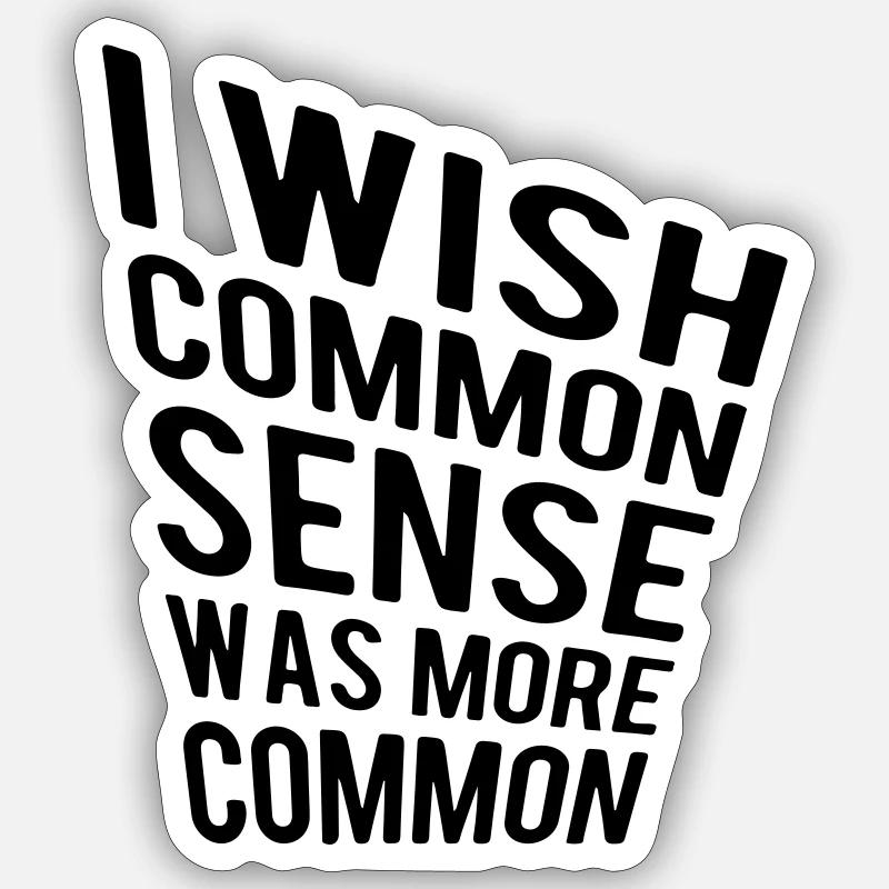 I wish common sense was more common Sticker size S (10 x 10 cm)