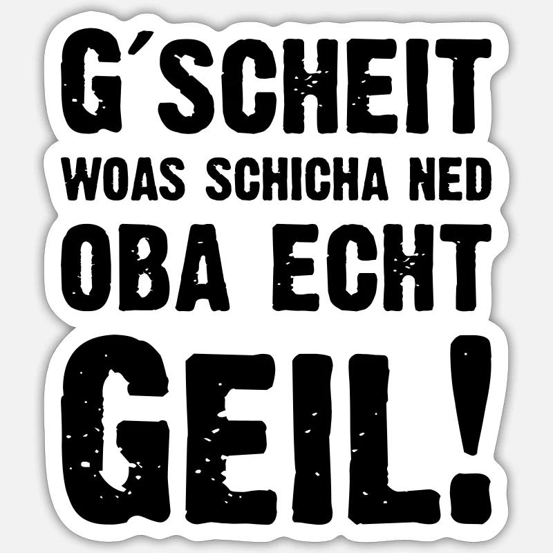 Gscheit woas ned oba geil Dialekt Humor - Sticker Größe S (10 x 10 cm) - Mattweiß