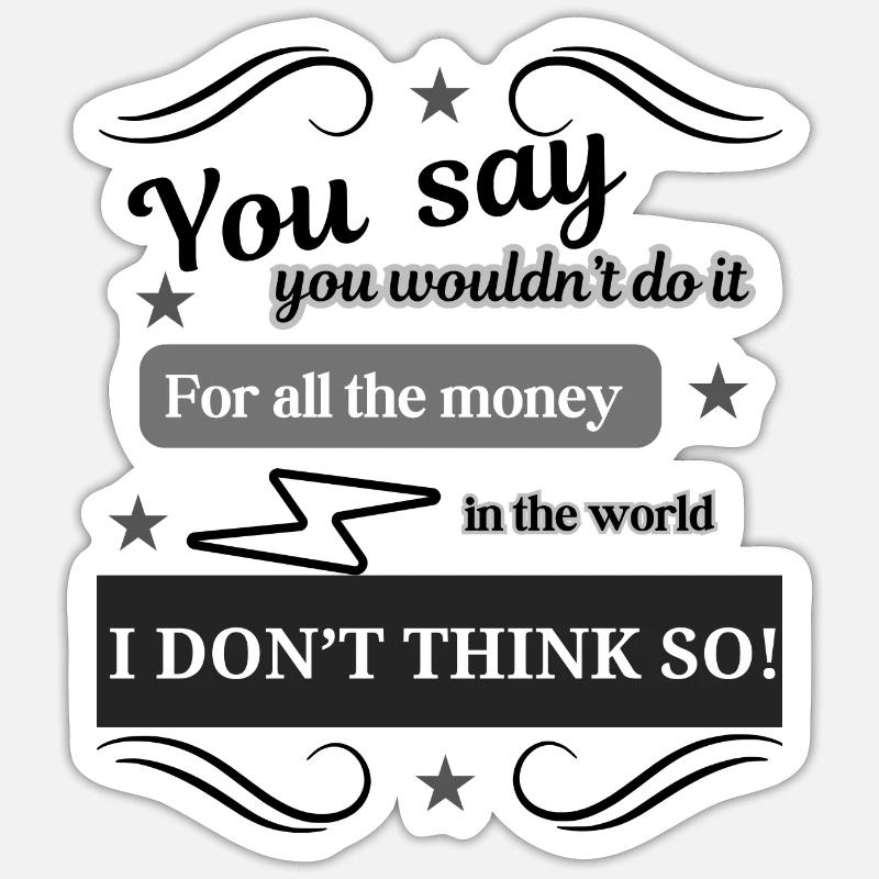 I DON'T THINK SO Sticker size S (10 x 10 cm)