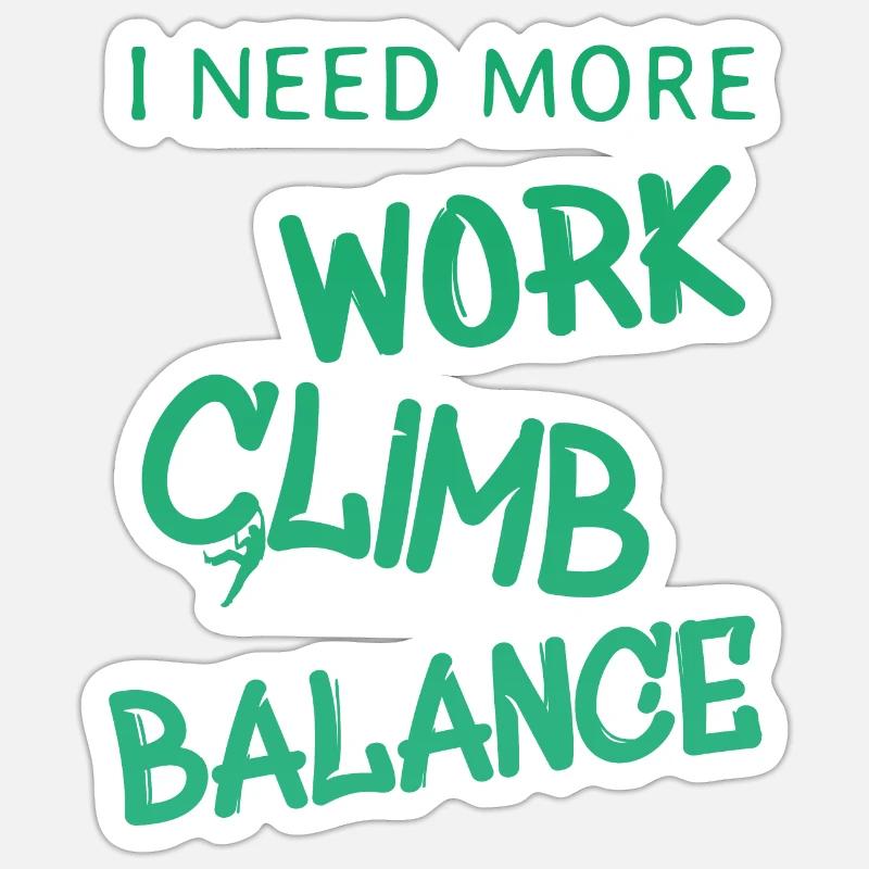 i need more work climb balance Sticker Größe S (10 x 10 cm)