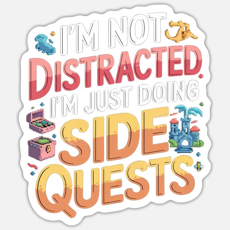 I'm Not Distracted I'm Just Doing Side Quests 9 - Sticker Größe S (10 x 10 cm) - Mattweiß