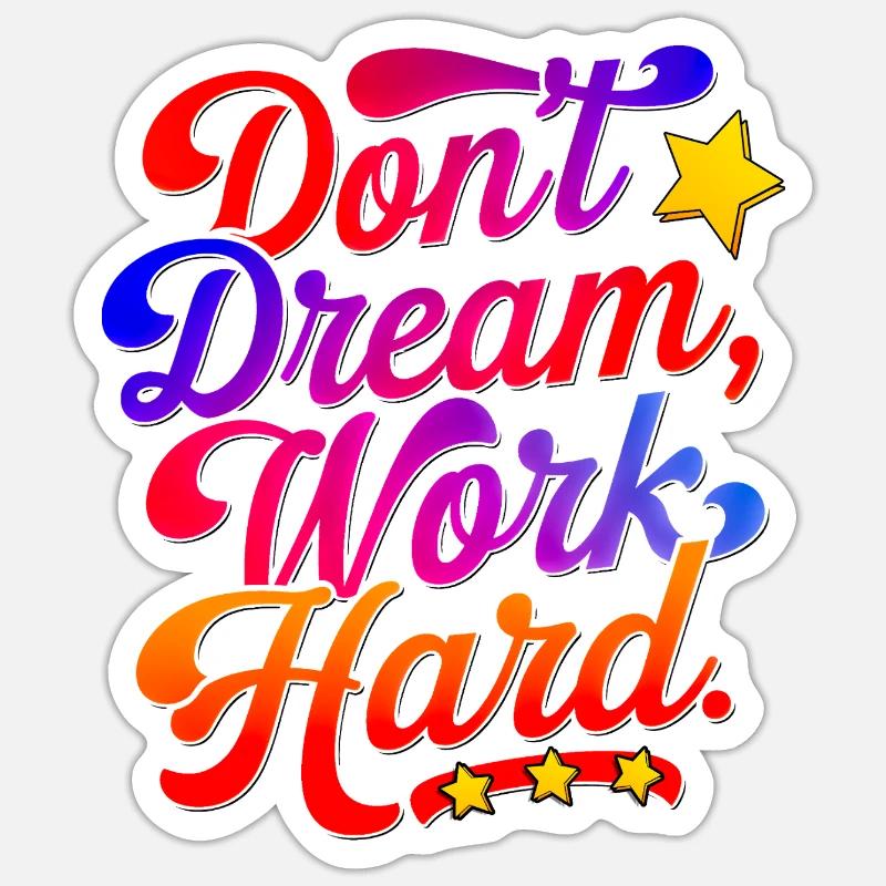 Dont dream work Hard Sticker Größe S (10 x 10 cm)