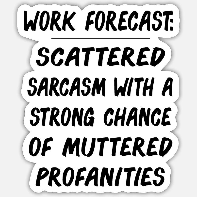 Funny Work Forecast Quote – Sarcasm & Profanity Sticker size S (10 x 10 cm)