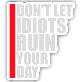 Don't Let Idiots Ruin Your Day Lustig Sarkastisch - Sticker Größe S (10 x 10 cm) - Mattweiß - Vorne