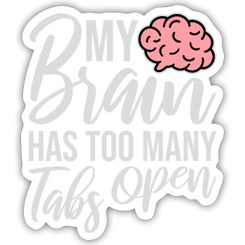 My Brain Has Too Many Tabs Open Lustig Grübeln - Sticker Größe S (10 x 10 cm) - Mattweiß - Vorne