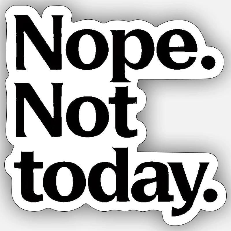 No. Not today. - Sticker size S (10 x 10 cm) - white matte