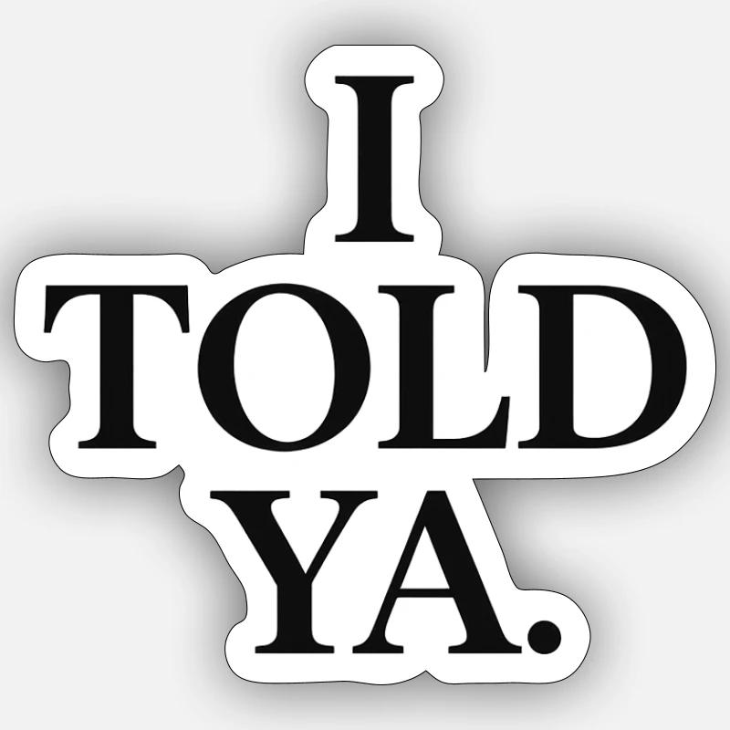 I told ya - Sticker size S (10 x 10 cm) - white matte