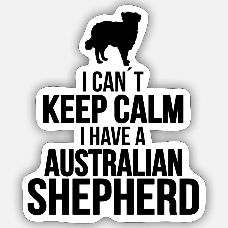 I can´t KEEP CALM Australian Shepherd Hundespruch - Sticker Größe S (10 x 10 cm) - Mattweiß