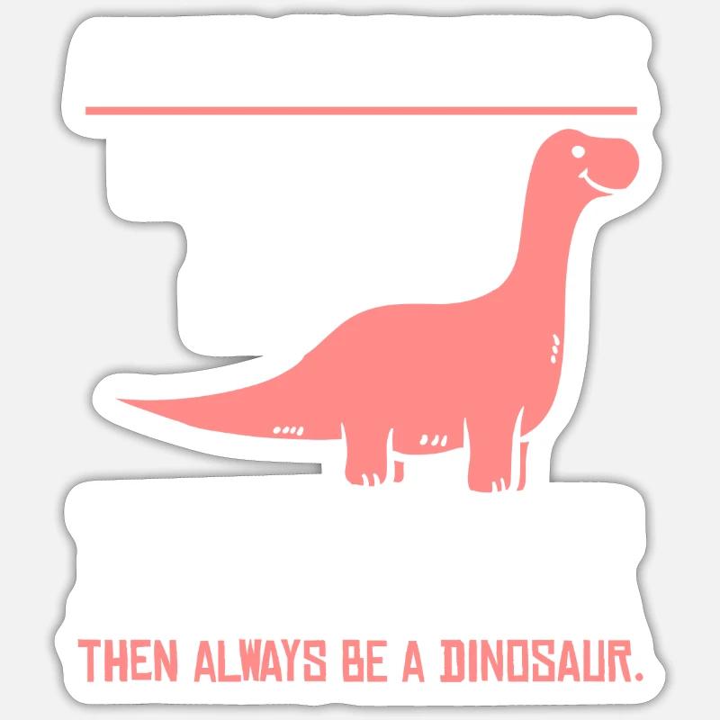 sei immer ein Dinosaurier Vegetarier Geschenk Dino Sticker Größe S (10 x 10 cm)