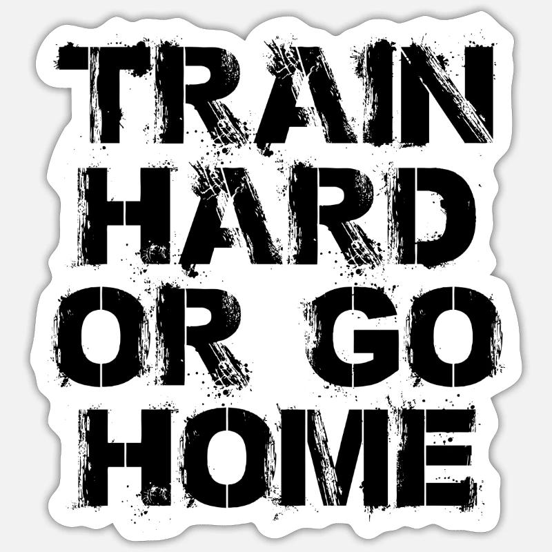 Train hard or go home - Trainiere hart oder geh Sticker Größe S (10 x 10 cm)