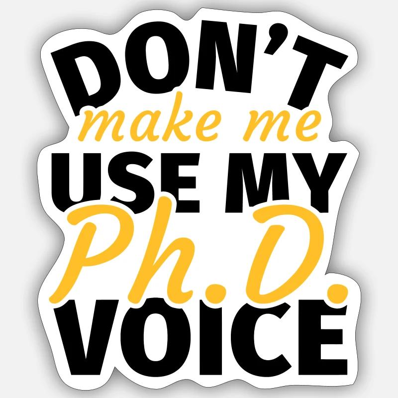 Do not Make Me Use My Phd Voice phd t shirt phd - Sticker size S (10 x 10 cm) - white matte