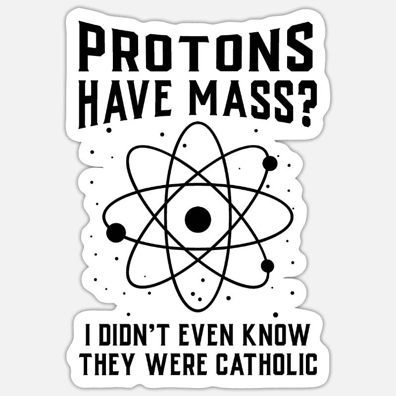 Protons have mass Sticker size S (10 x 10 cm)