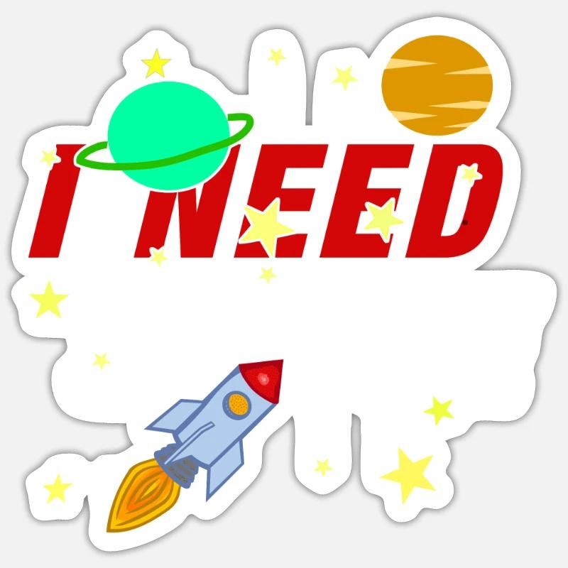 I Need Space Rocket Spacecraft Space Space - Sticker size S (10 x 10 cm) - white matte