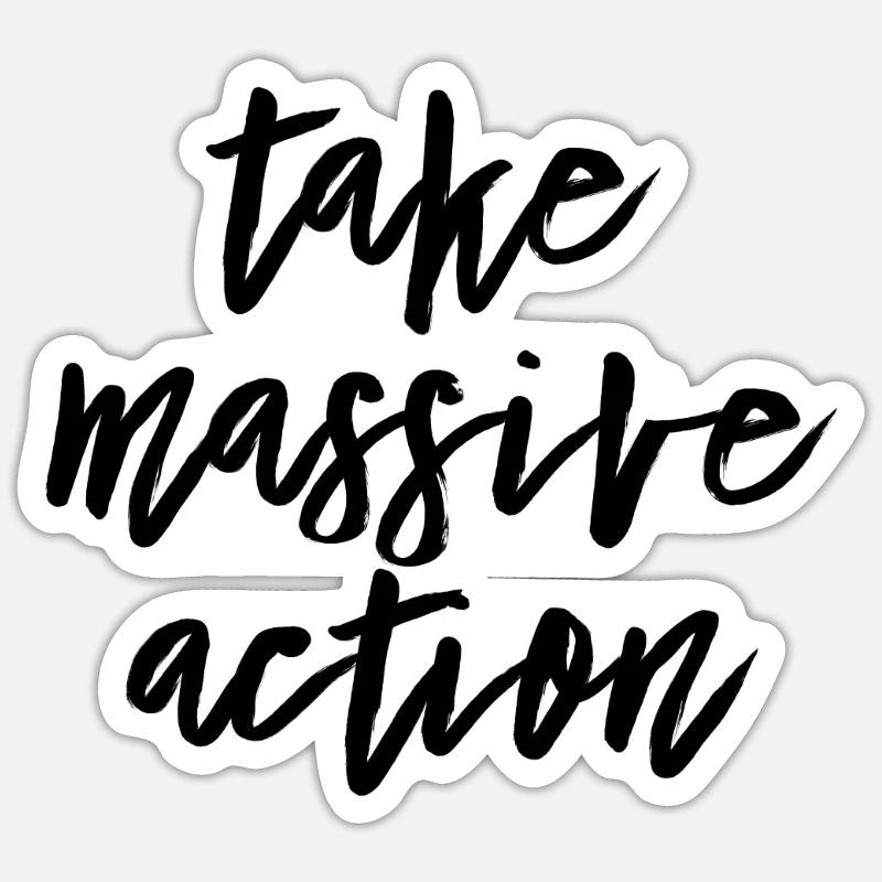 Take massive action Sticker size S (10 x 10 cm)