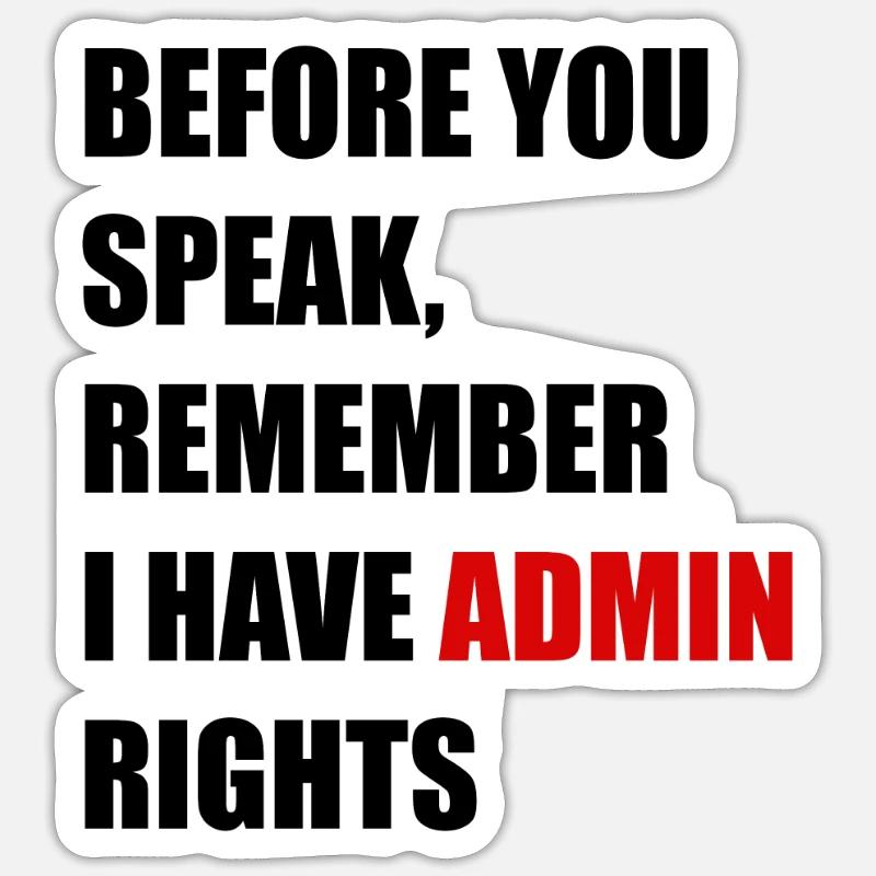 Before You Speak, Remember I Have Admin Rights Sticker Größe S (10 x 10 cm)