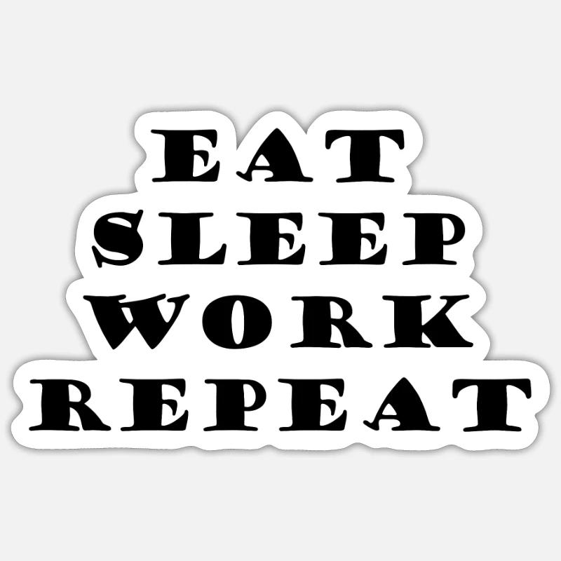 Eat Sleep Work Repeat - Sticker Größe S (10 x 10 cm) - Mattweiß