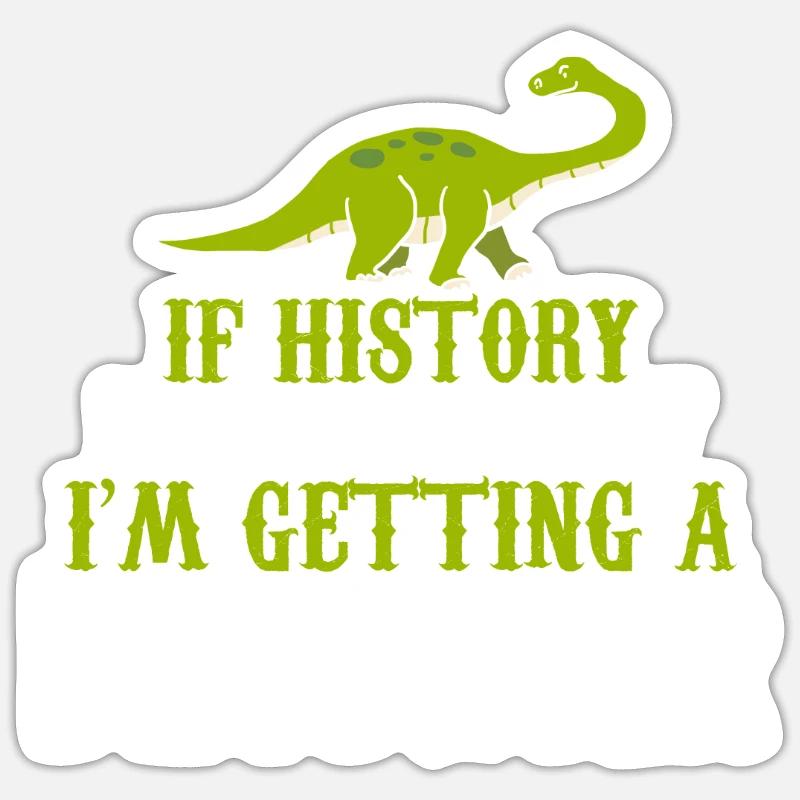 If history repeats im getting a Dinosaur gift - Sticker size S (10 x 10 cm) - white matte