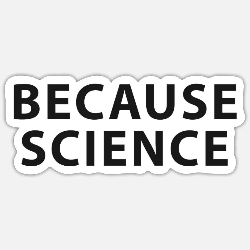 Because sience - Sticker Größe S (10 x 10 cm) - Mattweiß