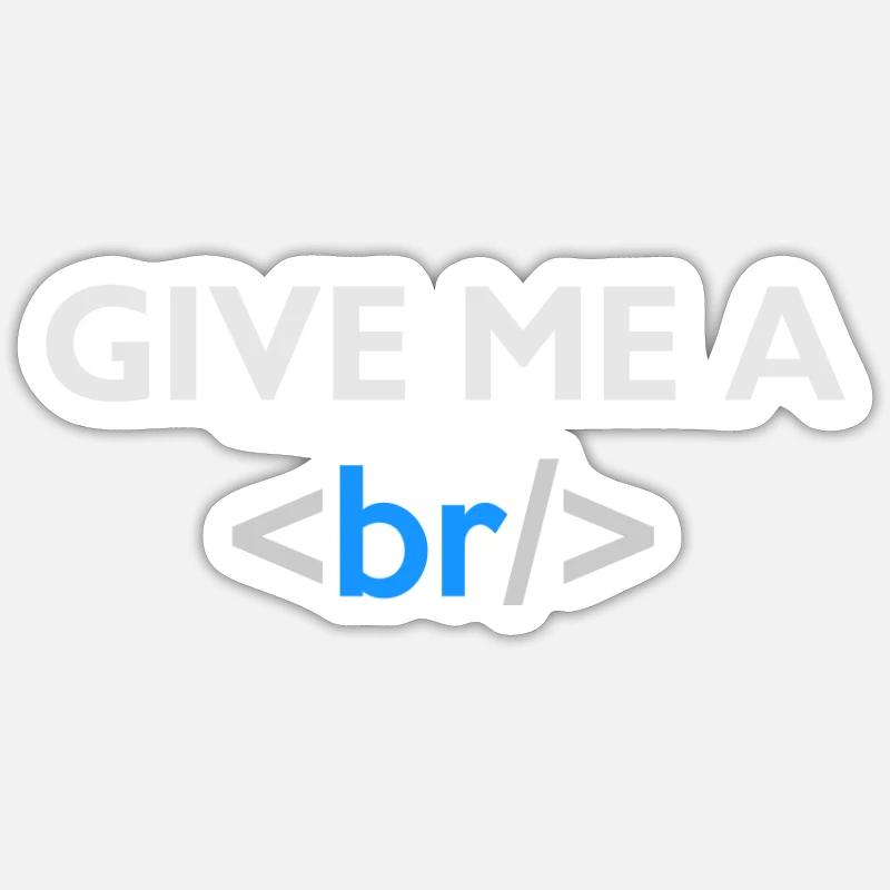 Give me a break - HTML Sticker size S (10 x 10 cm)