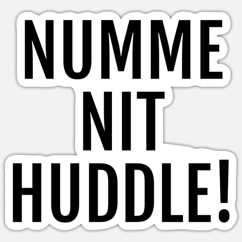 Witziger Spruch auf Alemannisch: Numme nit huddle! - Sticker Größe S (10 x 10 cm) - Mattweiß