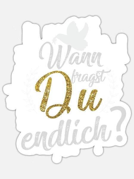 Wann fragst Du endlich Hochzeit Heitrat Heiratsant - Sticker Größe S (10 x 10 cm) - Mattweiß