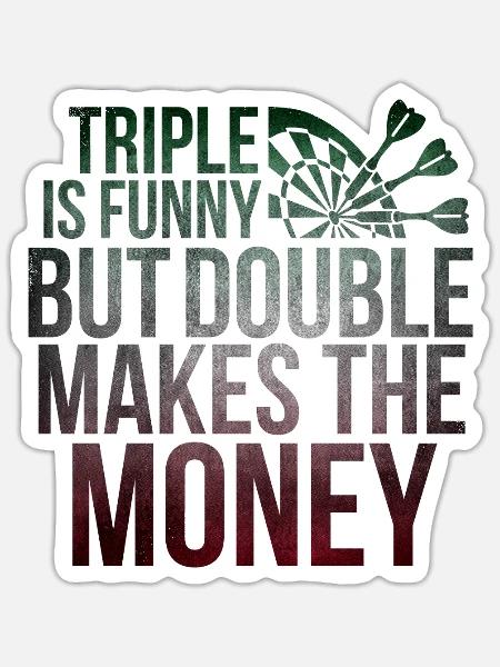 Triple is Funny but Double Makes the Money Darts - Sticker Größe S (10 x 10 cm) - Mattweiß