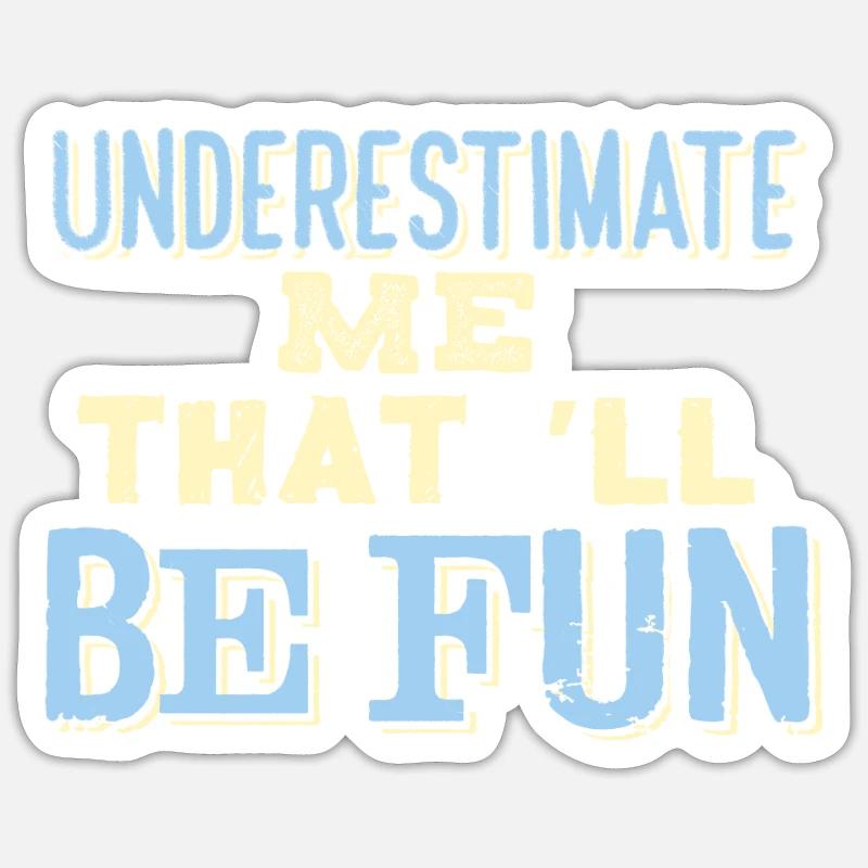 SARCASM: Underestimate Me That'll Be Fun Sticker size S (10 x 10 cm)
