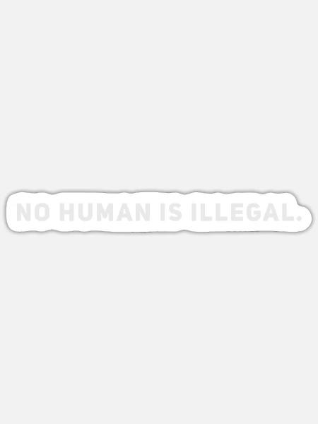 No Human is Illegal - Anti Rassismus - Diversity - Sticker Größe S (10 x 10 cm) - Mattweiß