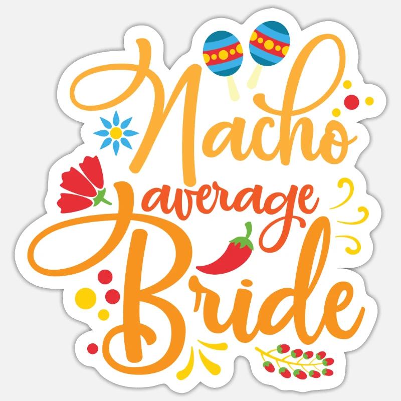 Nacho Average Bride Nachos Lover Funny Wedding - Sticker size S (10 x 10 cm) - white matte