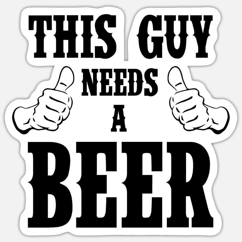 I need beer! Drinking drinking drunk party Sticker size S (10 x 10 cm)