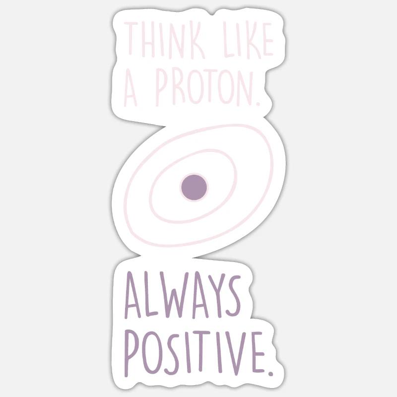 Positive thinking like a proton physicist chemist Sticker size S (10 x 10 cm)