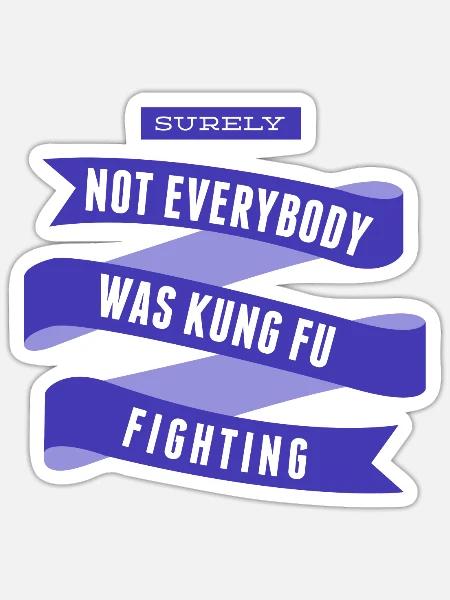 Surely Not Everybody What Kung Fu Fighting - Sticker size S (10 x 10 cm) - white matte