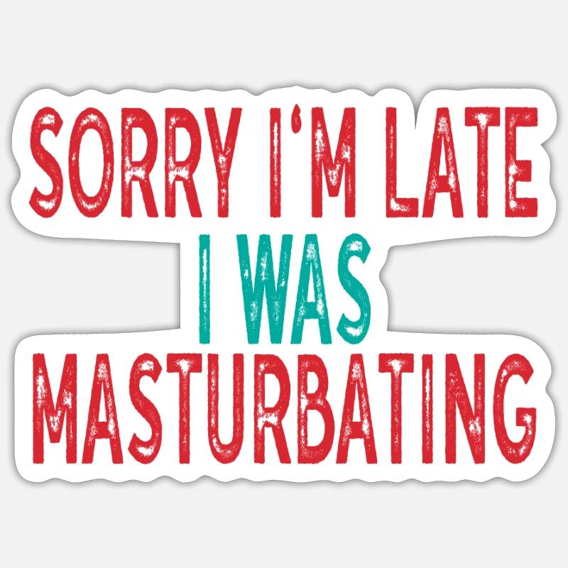 sorry im late i was masturbating Sticker size S (10 x 10 cm)