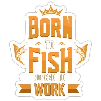 Geboren zum Fischen Gezwungen Arbeit Geschenk - Sticker Größe S (10 x 10 cm) - Mattweiß - Vorne