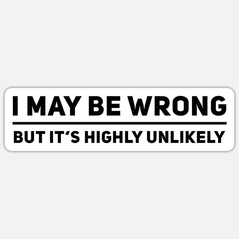 I May Be Wrong But Its Highly Unlikely Sticker size S (10 x 10 cm)