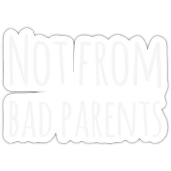Denglisch: Not From Bad Parents - Funny saying - Sticker size S (10 x 10 cm) - white matte - Front