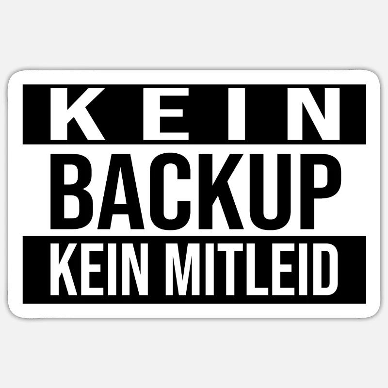 Kein Backup Kein Mitleid Informatik Computer Humor - Sticker Größe S (10 x 10 cm) - Mattweiß