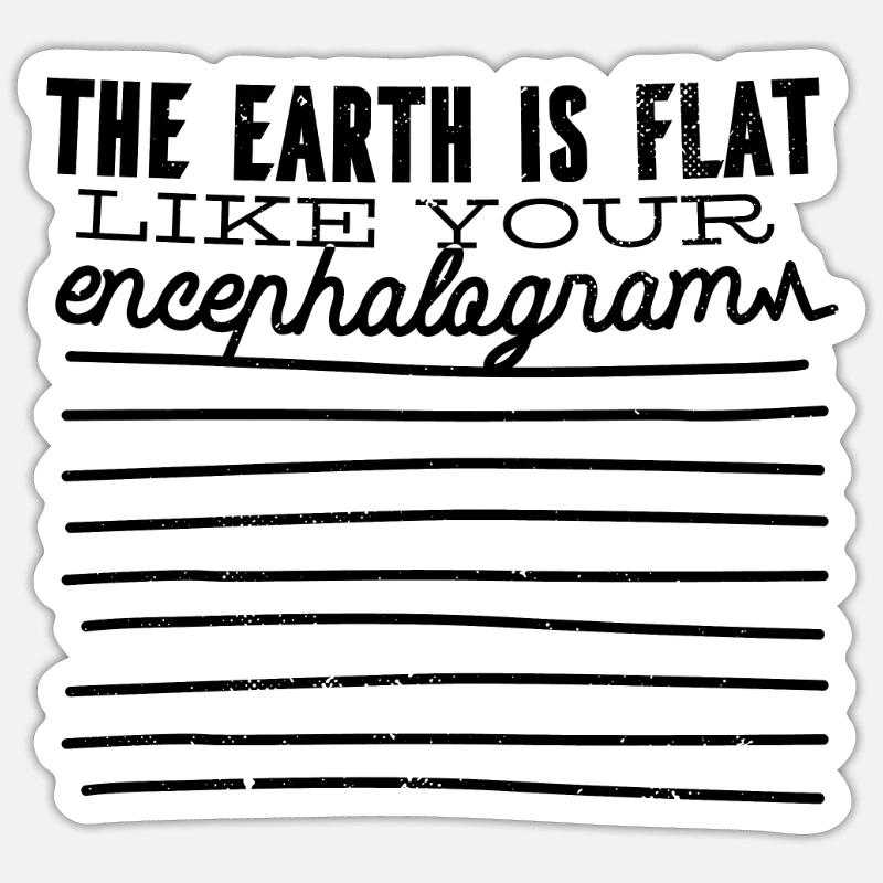 La terre est plate comme ton encéphalogramme Sticker taille S (10 x 10 cm)