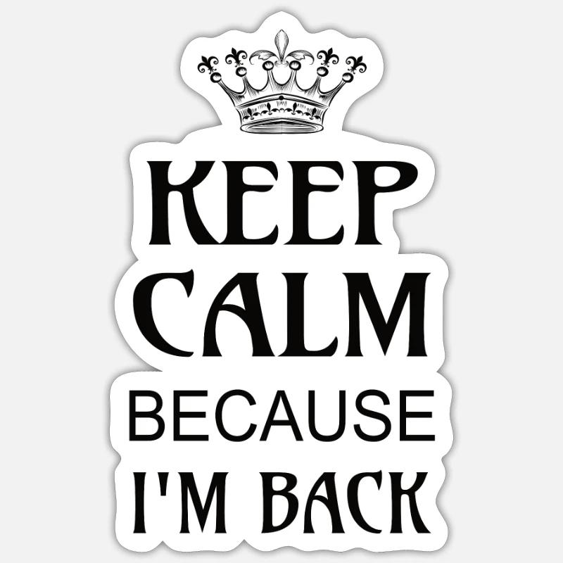 Keep Calm because I am back Sticker size S (10 x 10 cm)