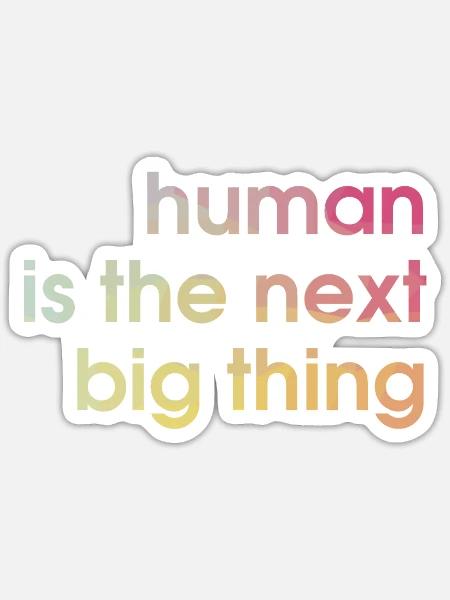 human is the next big thing - Sticker Größe S (10 x 10 cm) - Mattweiß