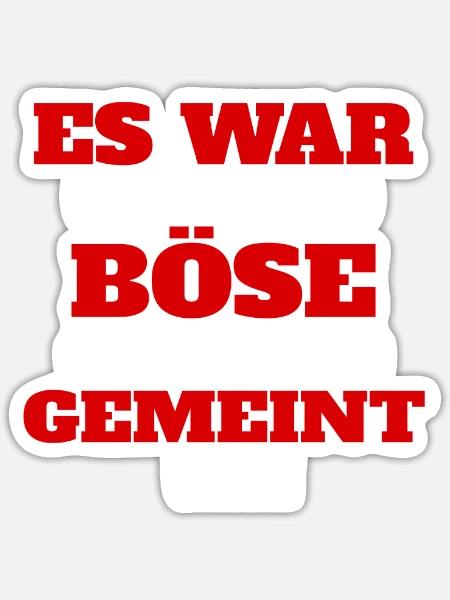 es war garnicht so böse gemeint wie es gemeint war - Sticker Größe S (10 x 10 cm) - Mattweiß