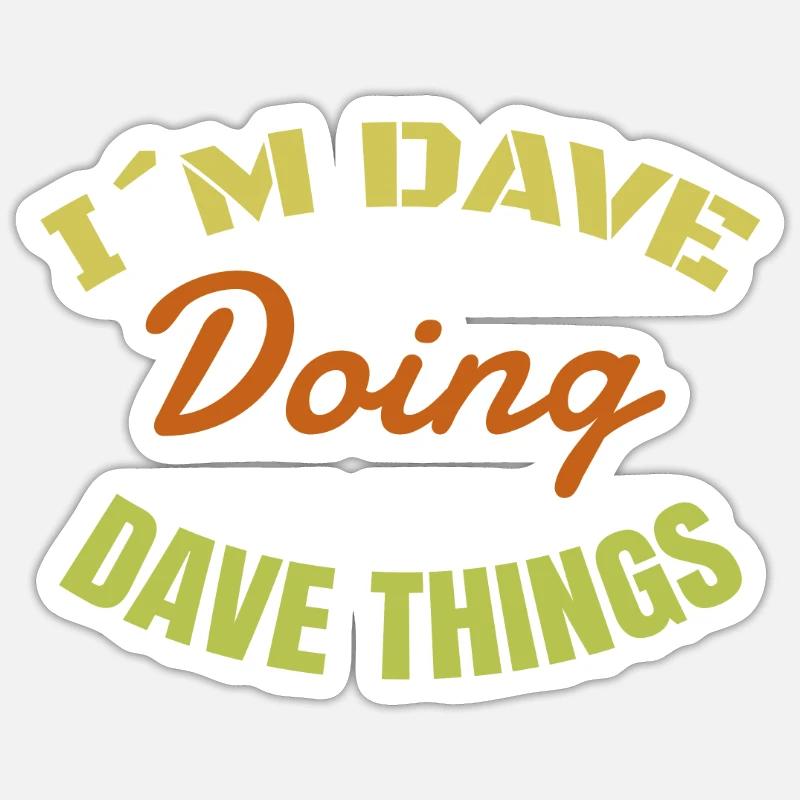 I'm Dave: Dave makes everything a funny gift Sticker size S (10 x 10 cm)