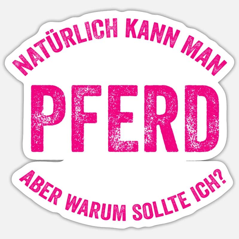 Warum Sollte Ich Ohne Pferd Leben - Sticker Größe S (10 x 10 cm) - Mattweiß